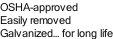 OSHA-approved Easily removed Galvanized… for long life